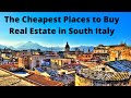 The Cheapest Places to buy Real Estate/Property in  South Italy