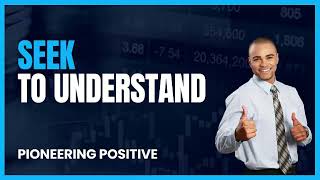 Seek to Understand: The Key to Unlocking Empathy and Positive Communication