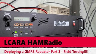 LCARA HAM Radio: Deploying a GMRS Repeater Part 3 - Field Testing!!!!