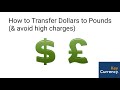 How to Transfer Dollars to Pounds (&amp; avoid high charges)