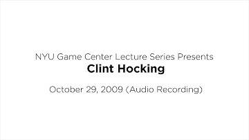 NYU Game Center Lecture Series Presents Clint Hocking (Audio Only)