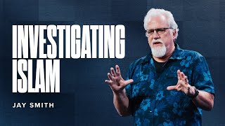 Investigating Islam with Dr. Jay Smith (2 Corinthians 10:5)