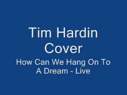 Tim Hardin Cover How Can We Hang On To A Dream