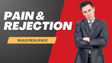 Why Pain and Rejection Build Resilience