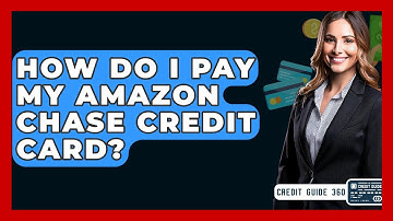 How Do I Pay My Amazon Chase Credit Card? - CreditGuide360.com
