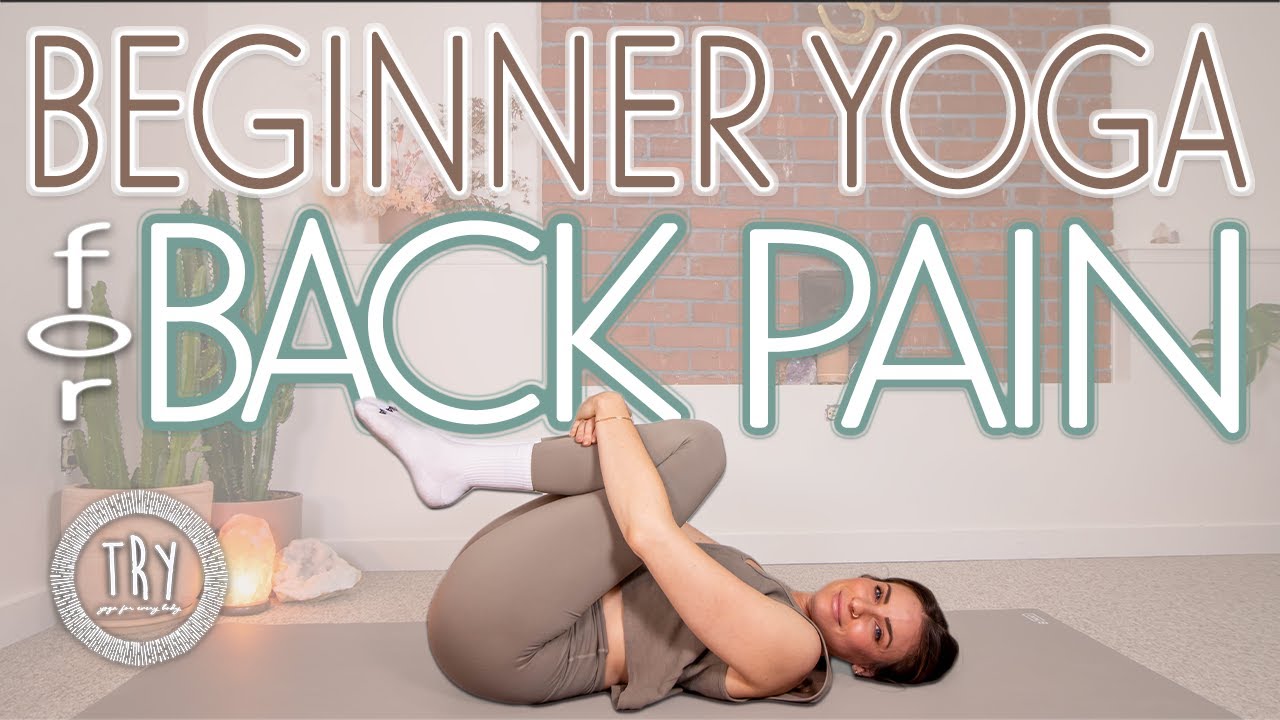 T.R.Y. | Beginner Yoga for Back Pain | Use yoga to free yourself from discomfort | 34 mins |