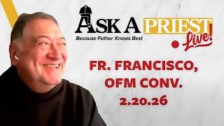 Ask A Priest Live 2/20/26 - Open Q&A with Fr. Francisco Nahoe, OFM Conv.