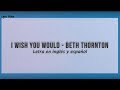 Beth Thornton - I Wish You Would  (Letra en inglés y español)