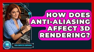How Does Anti-Aliasing Affect 3D Rendering? - Your Computer Companion