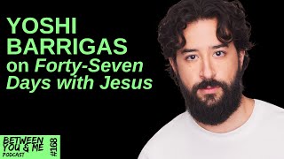 The Chosen's Yoshi Barrigas on Forty-Seven Days with Jesus and living with an open heart Content