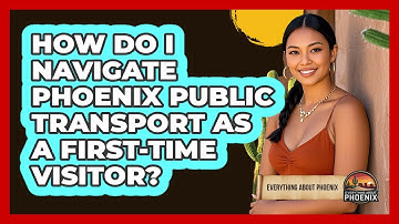 How Do I Navigate Phoenix Public Transport As A First-time Visitor? - Everything About Phoenix