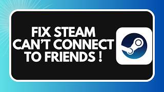How to Fix Steam Cannot Connect to Friends in 2026