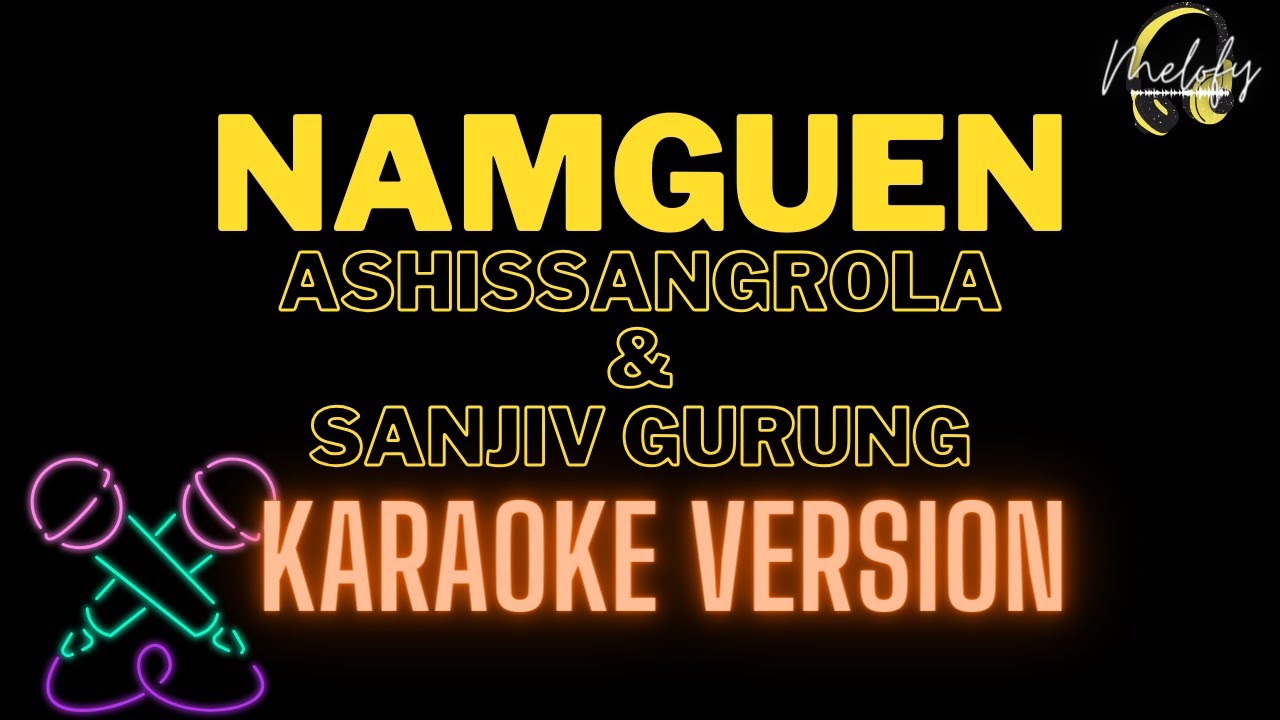 NAMGUEN ( KARAOKE VERSION ) - ashissangrola and Sanjiv Gurung