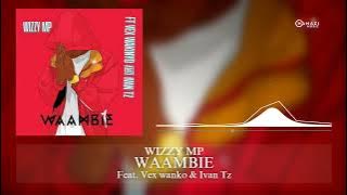 Waambie - Wizzy Mp - ft. Vex Wakinyo,Ivan Tz