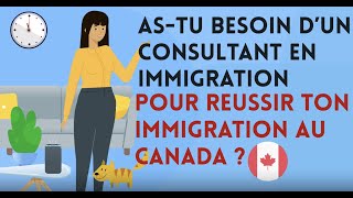 As-tu besoin d’un consultant en immigration pour venir au Canada ?
