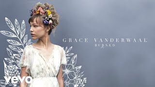 Смотреть клип Grace Vanderwaal - Burned (Audio)