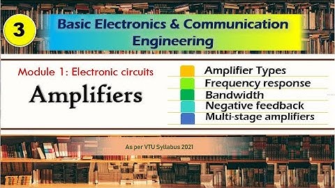 M1 L3 | Amplifiers and its Characteristics, Negative Feedback | Basic Electronics BE&CE 2021