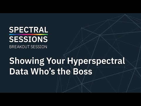 Showing Your Hyperspectral Data Who’s the Boss | Breakout Spectral Session