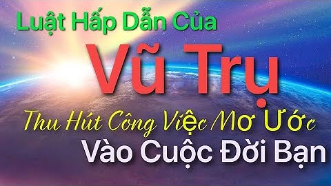 Luật Hấp Dẫn Của VŨ TRỤ - Thu Hút CÔNG VIỆC MƠ ƯỚC Vào Cuộc Đời Bạn