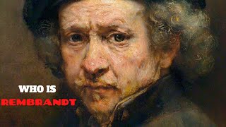 Who is Rembrandt and what makes him so special?