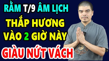 Cả Nhà ĐỔI ĐỜI GIÀU TO Nếu Rằm Tháng 9 Âm Thắp Hương Vào 2 Giờ Hoàng Đạo Này 100 Tỷ Cầm Tay Cực Giàu