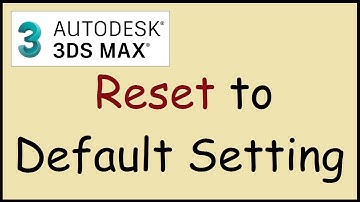 How to reset 3ds Max to default settings