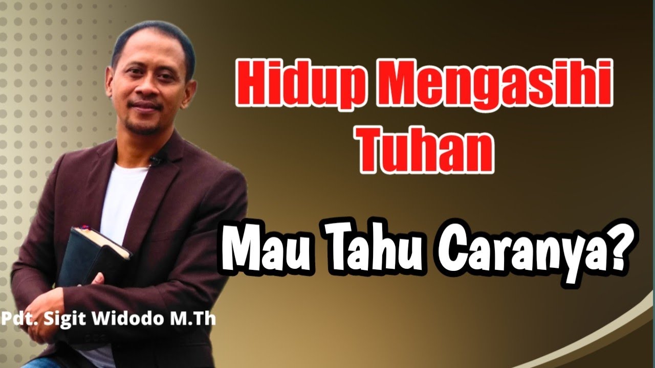 Bagaimana Kita Bisa Mengasihi Tuhan? (Mazmur 84:1-5) || Khotbah Minggu || Pdt Sigit Widodo, M.Th