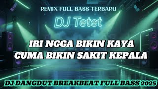 Download Lagu DJ TETET – IRI NGGA BIKIN KAYA 🔥 | Breakbeat Dangdut Remix Sindiran Pedas Viral 2025 MP3