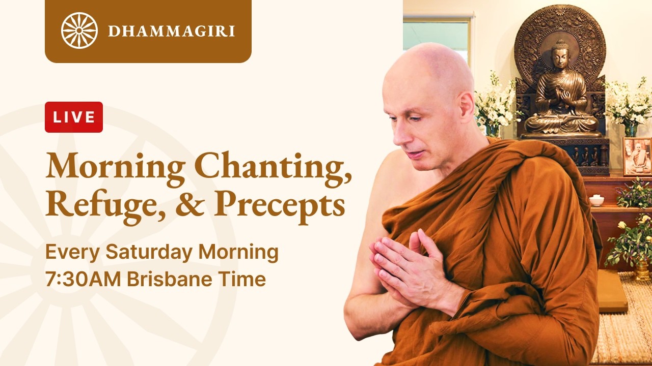 Sat. 18. July 7:30 AM - Chanting, Refuges and Precepts – Live at Dhammagiri
