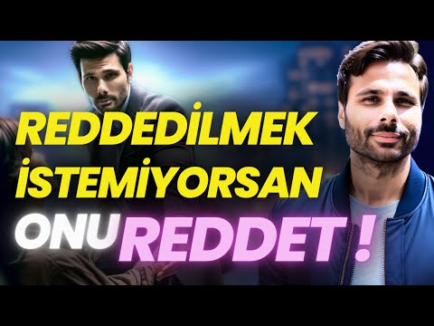 REDDEDİLMEDEN ÖNCE SEN ONU REDDET ! Reddedilmek İstemiyorsan, Yüksek Değerini Parlatan 5 Adım