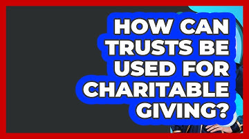 How Can Trusts Be Used For Charitable Giving? - Wealth Advisor Success Hub