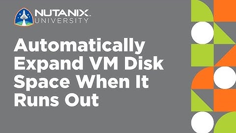 Automatically Expand VM Disk Space When It Runs Out | Prism for IT Ops | Nutanix University