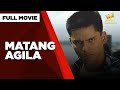 MATANG AGILA: Monsour del Rosario, Anjanette Abayari & Zoren Legaspi  | Full Movie