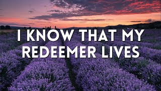 I Know That My Redeemer Lives (Lyric Video)