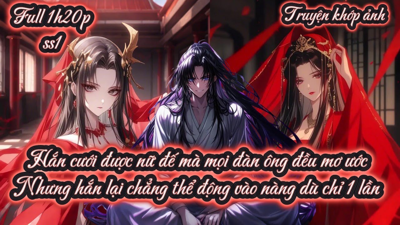 Hắn cưới được nữ đế mà mọi đàn ông đều mơ ước Nhưng hắn lại chẳng thể động vào nàng dù chỉ 1 lần ss1