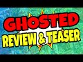 Ghosted Review & Teaser 👻 Ghosted Review + Teaser 👻👻👻