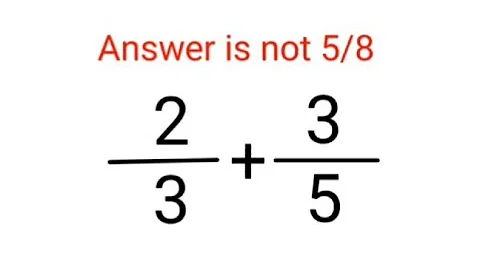 2/3+3/5 Answer is not 5/8. Many failed! Can you? #math #trending #explore #add #fractions