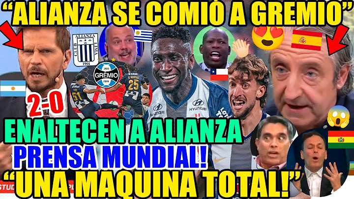 PRENSA MUNDIAL MARAVILLADA con ALIANZA LIMA 2-0 GREMIO "DELEITE TOTAL ALIANZA" CASTILLO EL PT AMO!