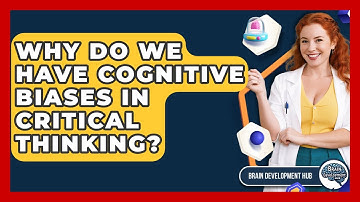 Why Do We Have Cognitive Biases In Critical Thinking? - Brain Development Hub