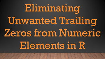 Eliminating Unwanted Trailing Zeros from Numeric Elements in R