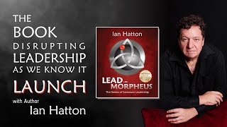 BOOK LAUNCH LIVE: Lead Like Morpheus: The Genius of Conscious Leadership by Ian Hatton