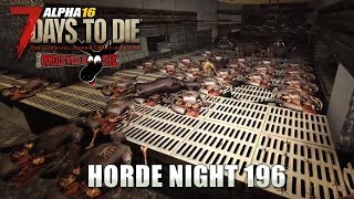 7 Days To Die | Day 192 - Horde Night Day 196