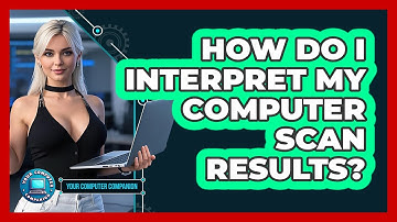 How Do I Interpret My Computer Scan Results?