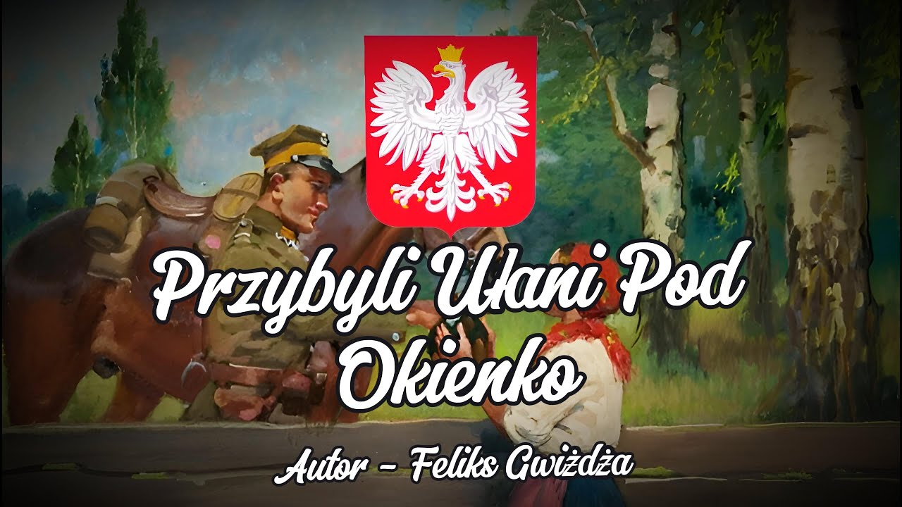 "Przybyli Ułani Pod Okienko" - Polska Pieśń Patriotyczna (TEKST