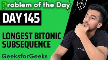 Day 145 - Longest Bitonic subsequence | DP | GFG POTD 24 Nov