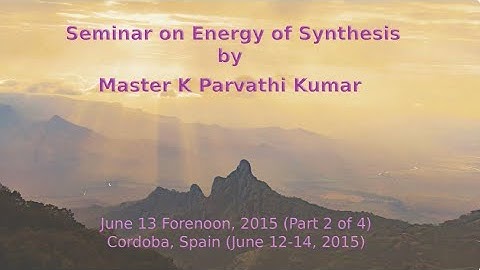 Seminar on Energy of Synthesis | Part 2 of 4 | June 13, 2015 | Cordoba, Spain