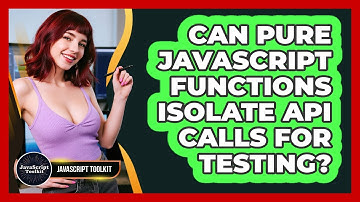 Can Pure JavaScript Functions Isolate API Calls For Testing? - JavaScript Toolkit