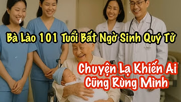 BÀ LÃO 101 Tuổi Bất Ngờ SINH QUÝ TỬ.  Chuyện Lạ Khiến Ai Cũng Rùng Mình