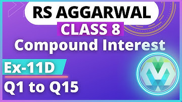 Q1 to Q15 | Ex-11D | Class 8 | RS AGGARWAL | chapter 11 | Compound Interest | myhelper