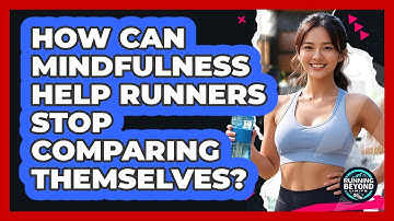 How Can Mindfulness Help Runners Stop Comparing Themselves? - Running Beyond Limits